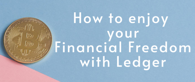 How to Enjoy Your Financial Freedom with Ledger