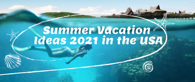 Summer Vacation Ideas 2021 in the USA