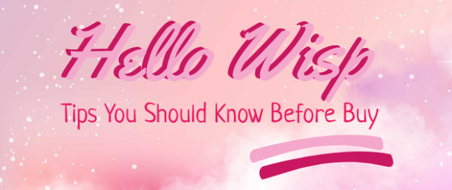 Hello Wisp Tips You Should Know Before Buy