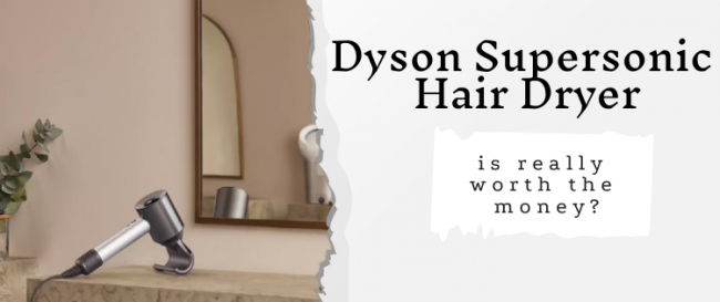 Is the Dyson Supersonic Hair Dryer really worth the money?