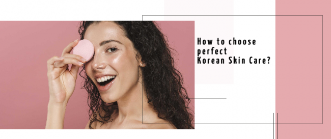 How to choose your perfect Korean Skin Care?