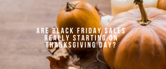 Are Black Friday Sales really starting on Thanksgiving Day? 