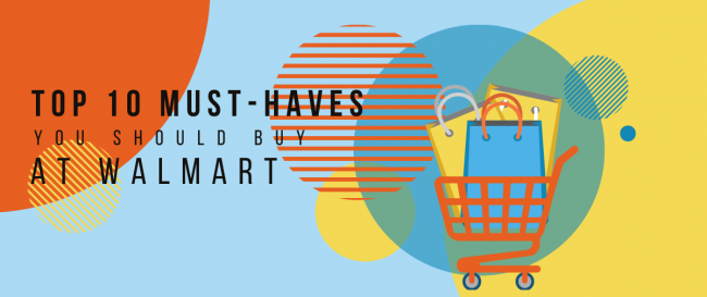 Top 10 Must-Haves You Should Buy at Walmart