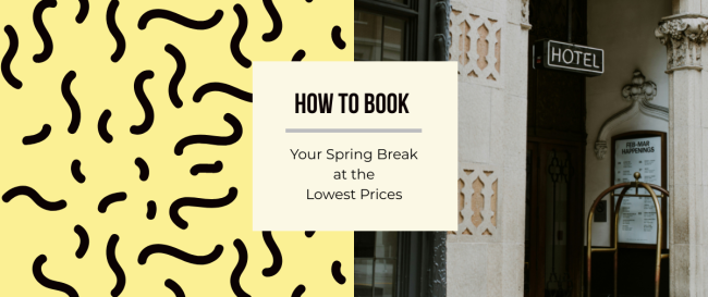 How to Book Your Spring Break at the Lowest Prices