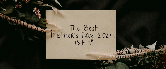 The Best Mother’s Day 2024 Gifts