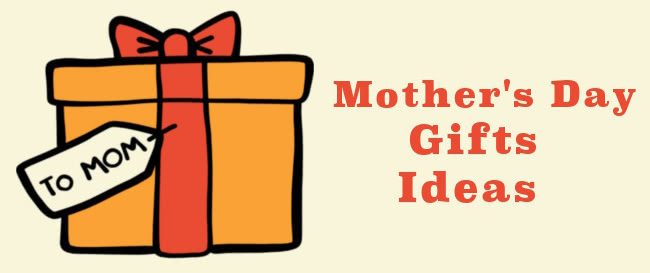 Mother's Day Gifts Ideas