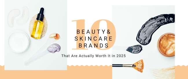 Top 10 Beauty & Skincare Brands That Are Actually Worth It in 2025