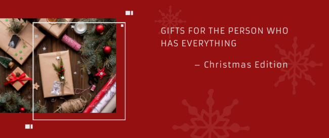 Gifts for the Person Who Has Everything – Christmas Edition