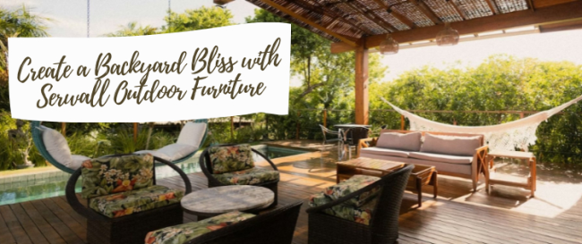 Create a Backyard Bliss with Serwall Outdoor Furniture