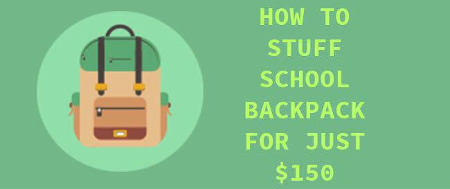 How to stuff a school backpack for just $150