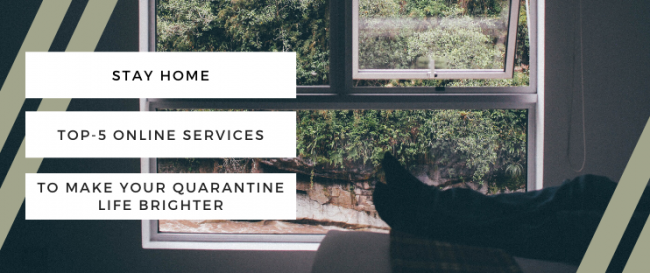 Top-5 online services that will make your quarantine life brighter