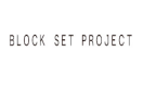 Block Set Project