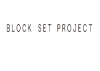 Block Set Project