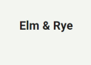 Elm & Rye
