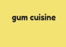 Gum Cuisine