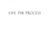 Live The Process