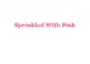 Sprinkled With Pink